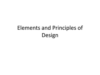Elements and Principles of
         Design
 
