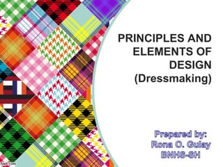 PRINCIPLES AND
ELEMENTS OF
DESIGN
(Dressmaking)
 