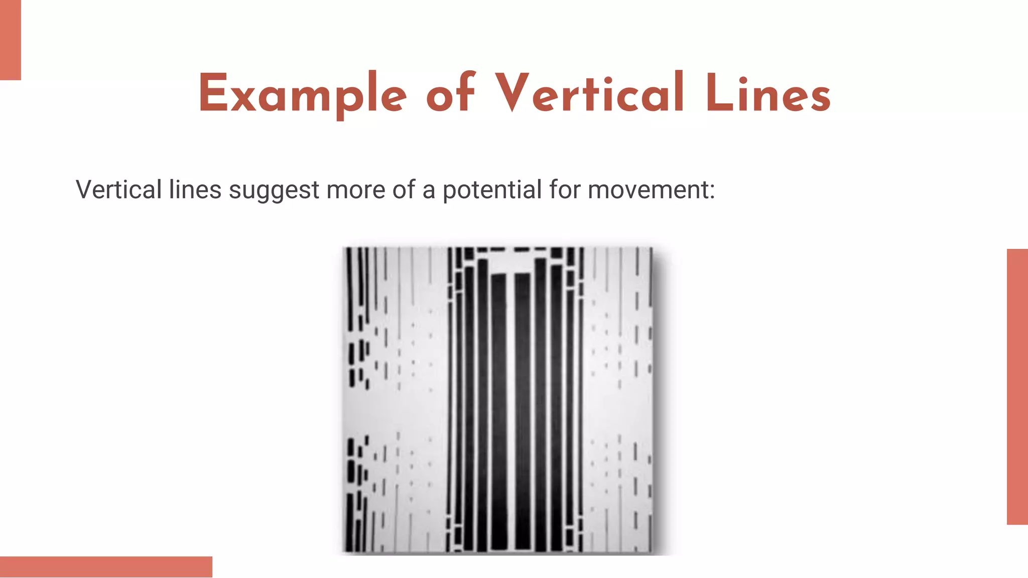 Example of Vertical Lines
Vertical lines suggest more of a potential for movement:
 