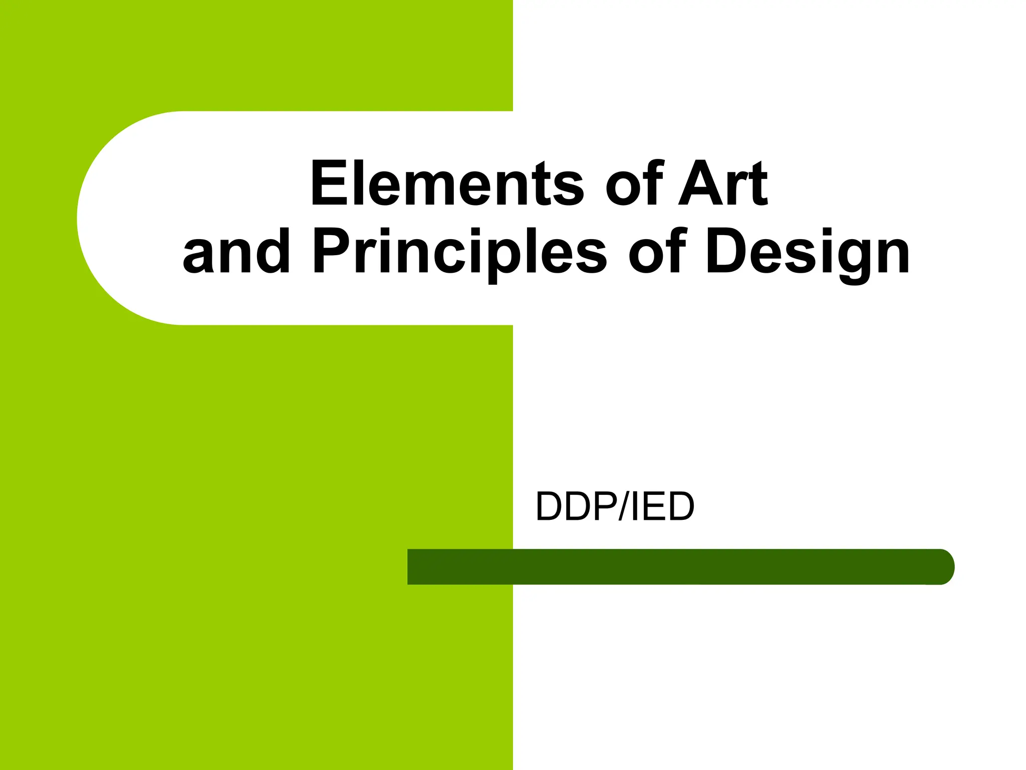 Elements of Art
and Principles of Design
DDP/IED
 