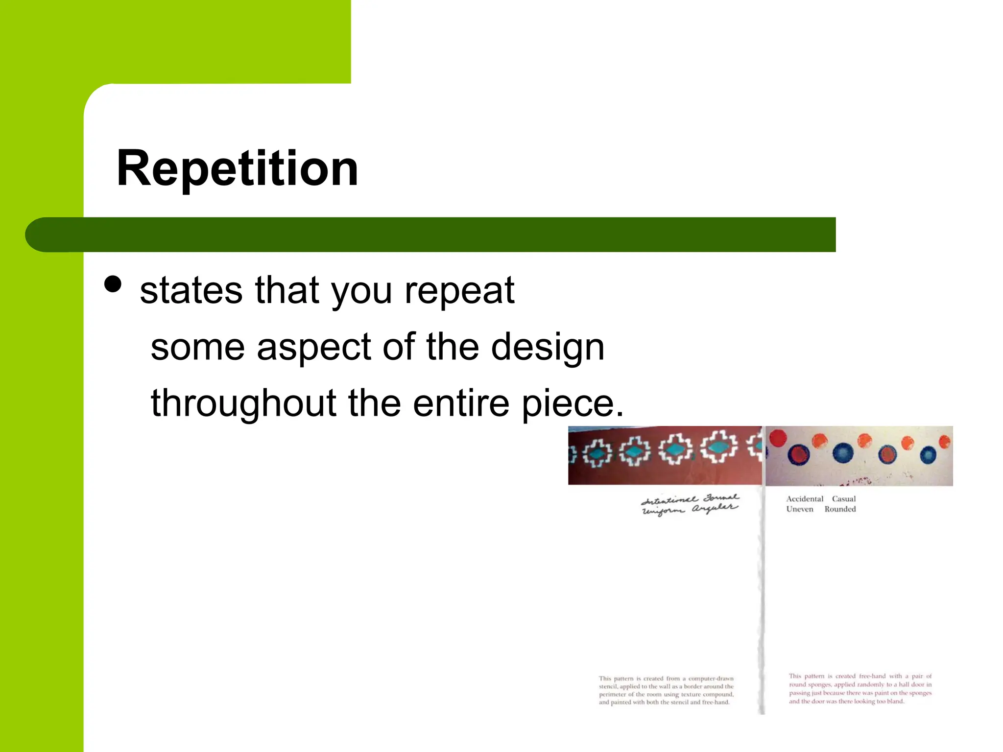 Repetition
 states that you repeat
some aspect of the design
throughout the entire piece.
 