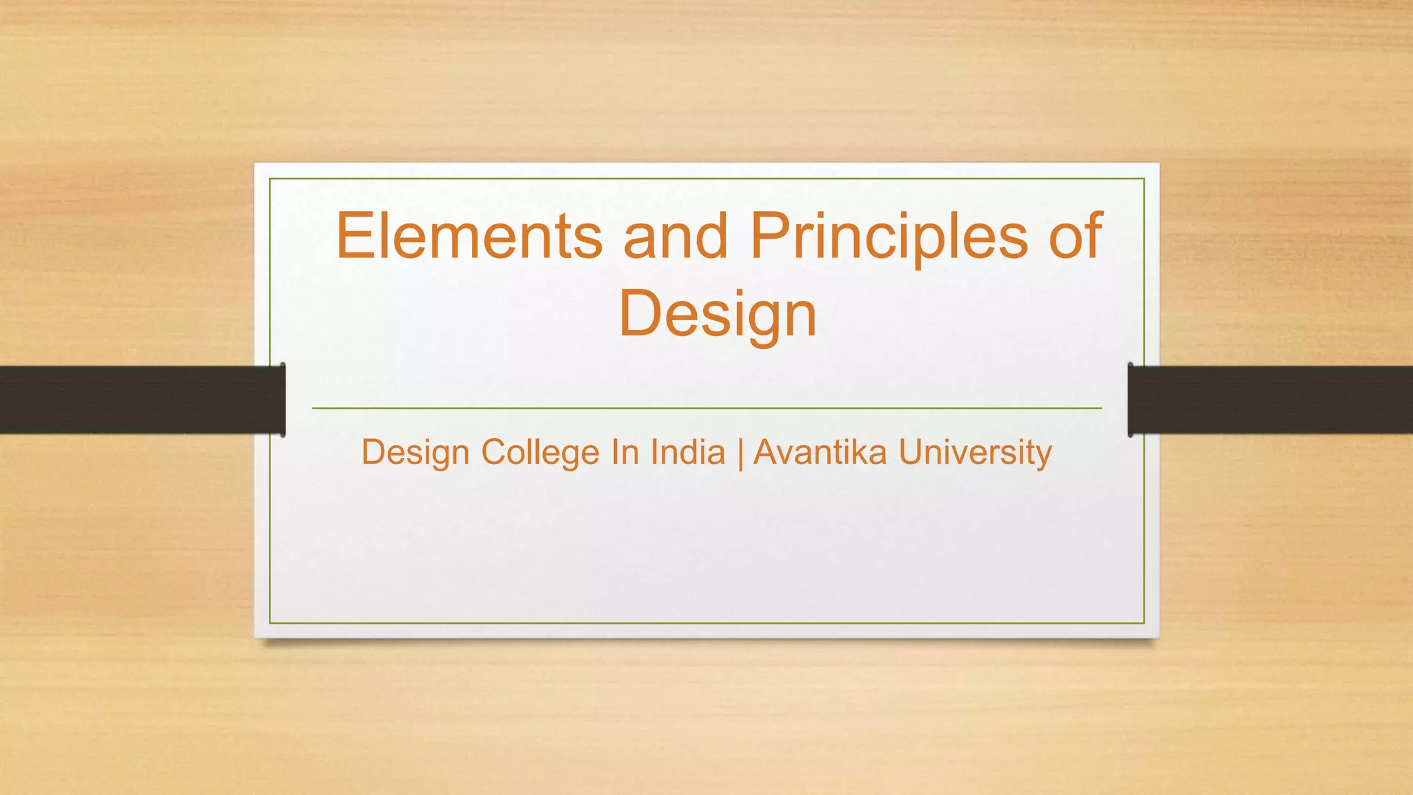 Elements and Principles of
Design
Design College In India | Avantika University
 