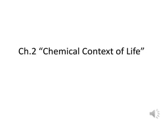 Ch.2 “Chemical Context of Life”

 