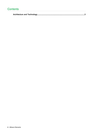 Contents
Architecture and Technology...................................................................................................3

2 Alfresco Elements

 