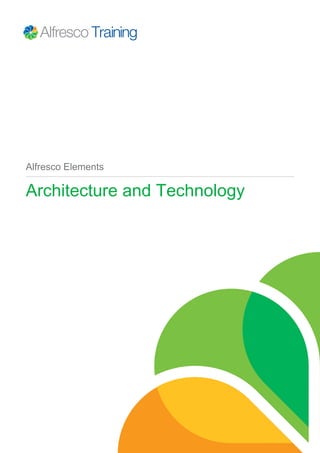Alfresco Elements
Architecture and Technology
 