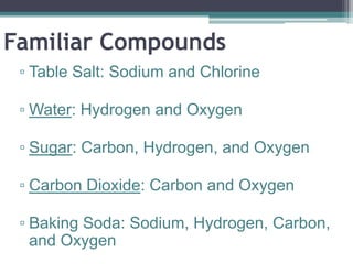 Compounds Can Be
Broken Down into Simpler Substances
 ▫ Either broken down into elements
   through chemical changes…
 