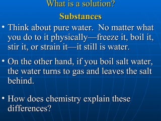 [object Object],[object Object],[object Object],Substances What is a solution? 