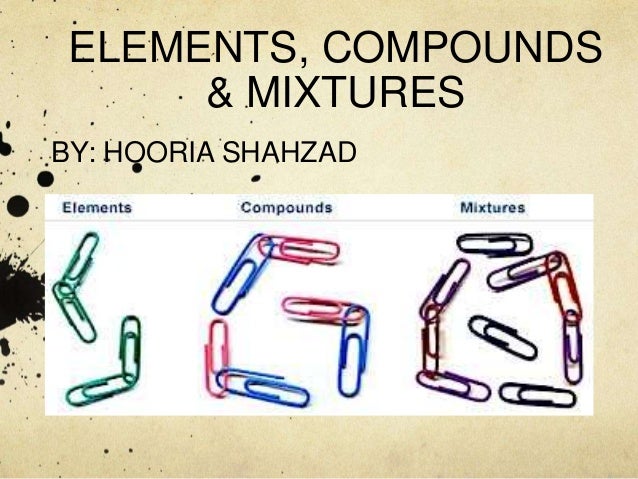 elements compounds and mixtures mixtures and compounds