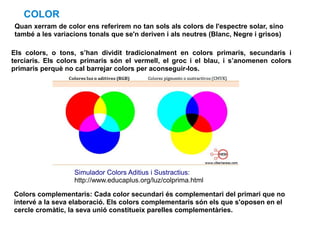 COLOR 
Quan xerram de color ens referirem no tan sols als colors de l'espectre solar, sino 
també a les variacions tonals ...