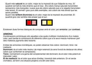 Quant més saturat és un color, major és la impresió de que l'objecte es mou. El 
quadrat vermell és més dinàmic que el ros...