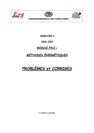 SEMESTRE 4
2006-2007
MODULE F412 :
MÉTHODES ÉNERGÉTIQUES
PROBLÈMES et CORRIGES
G.LHERMET-G.VESSIERE
 