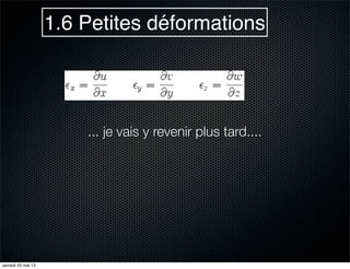 1.6 Petites déformations
... je vais y revenir plus tard....
samedi 25 mai 13
 