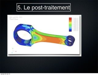 5. Le post-traitement
samedi 25 mai 13
 