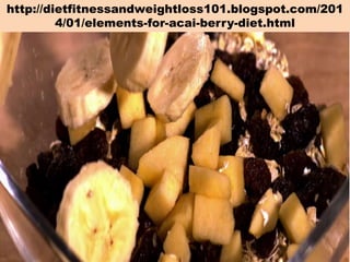 http://dietfitnessandweightloss101.blogspot.com/201
4/01/elements-for-acai-berry-diet.html

 