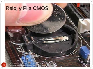 Reloj y Pila CMOS
40
ELEMENTOS DE HARDWARE
AUTORES: Marlyn Sandoval – Daniela Souza - María Seguel - Axel Vergara
 