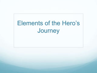 Elements of the Hero‟s
Journey
 