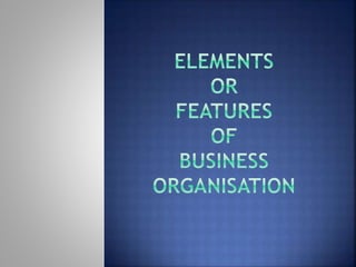 Elements, importance of business organisation | PPTX