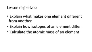 Elements, isotops and calculating the relative atomic mass ppt | PPTX