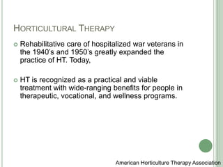 Horticultural Therapy<br />Rehabilitative care of hospitalized war veterans in the 1940’s and 1950’s greatly expanded the ...