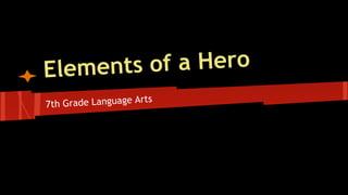 Elements of a hero