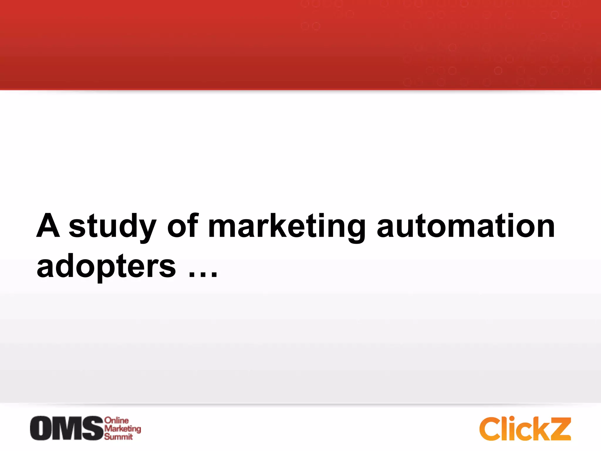 A study of marketing automation
adopters …
 