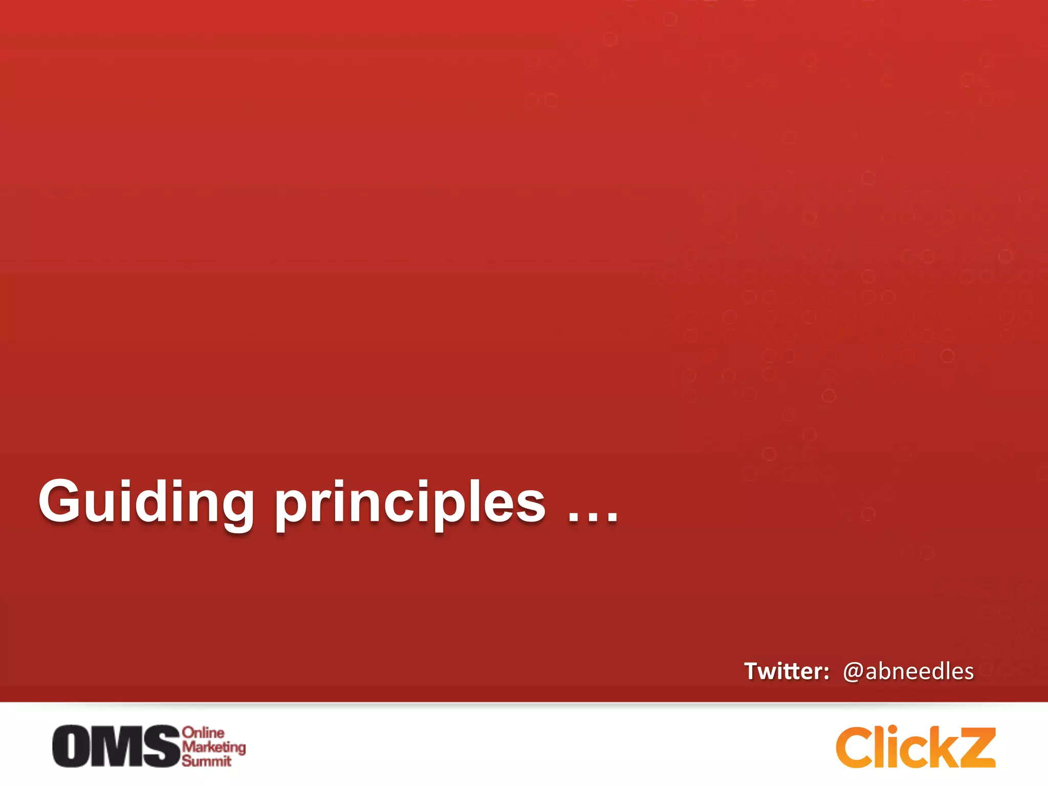 Guiding principles …

                       Twi$er:	
  	
  @abneedles	
  
 