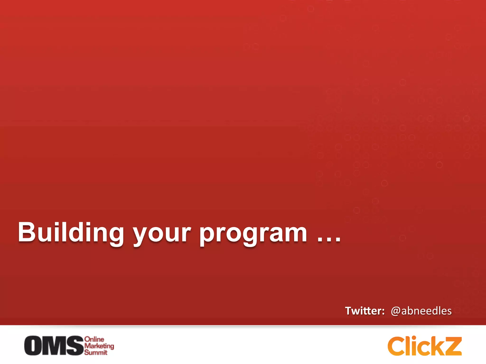 Building your program …

                          Twi$er:	
  	
  @abneedles	
  
 