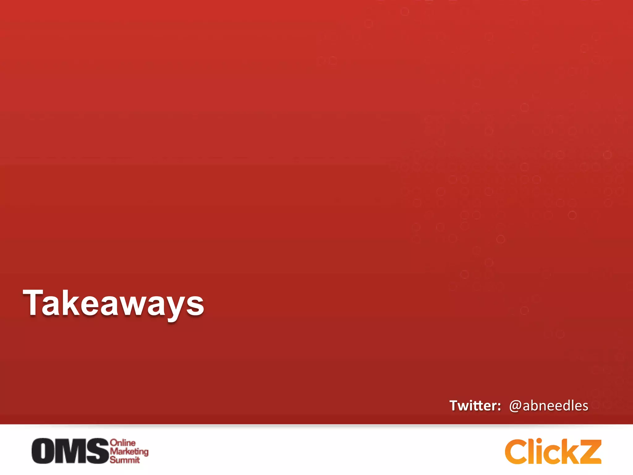 Takeaways

            Twi$er:	
  	
  @abneedles	
  
 