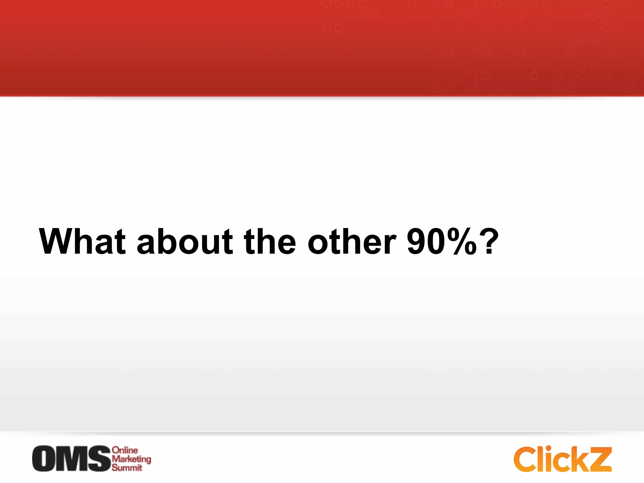 What about the other 90%?
 