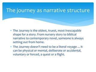 The Journey is the oldest, truest, most inescapable
shape for a story. From nursery story to biblical
narrative to conte...