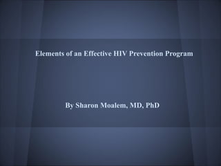 Elements of an Effective HIV Prevention Program




        By Sharon Moalem, MD, PhD
 