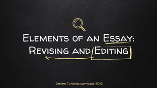 Elements of an Essay:
Revising and Editing
Oxford Tutoring copyright 2016
 