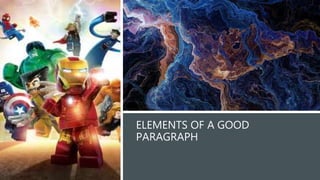 ELEMENTS OF A GOOD
PARAGRAPH
 