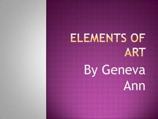 Elements of Art  By Geneva Ann 