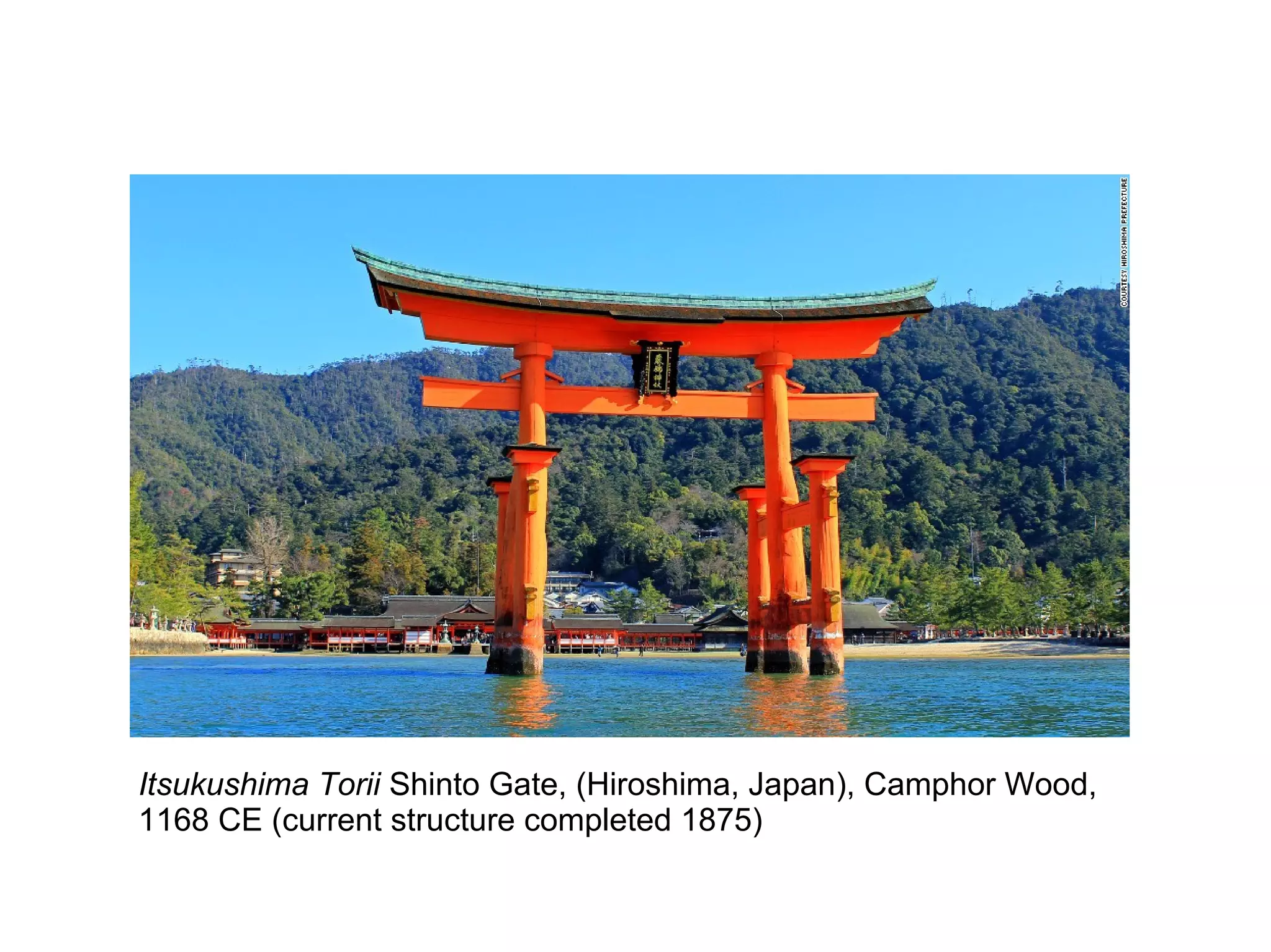 Itsukushima Torii Shinto Gate, (Hiroshima, Japan), Camphor Wood,
1168 CE (current structure completed 1875)
 