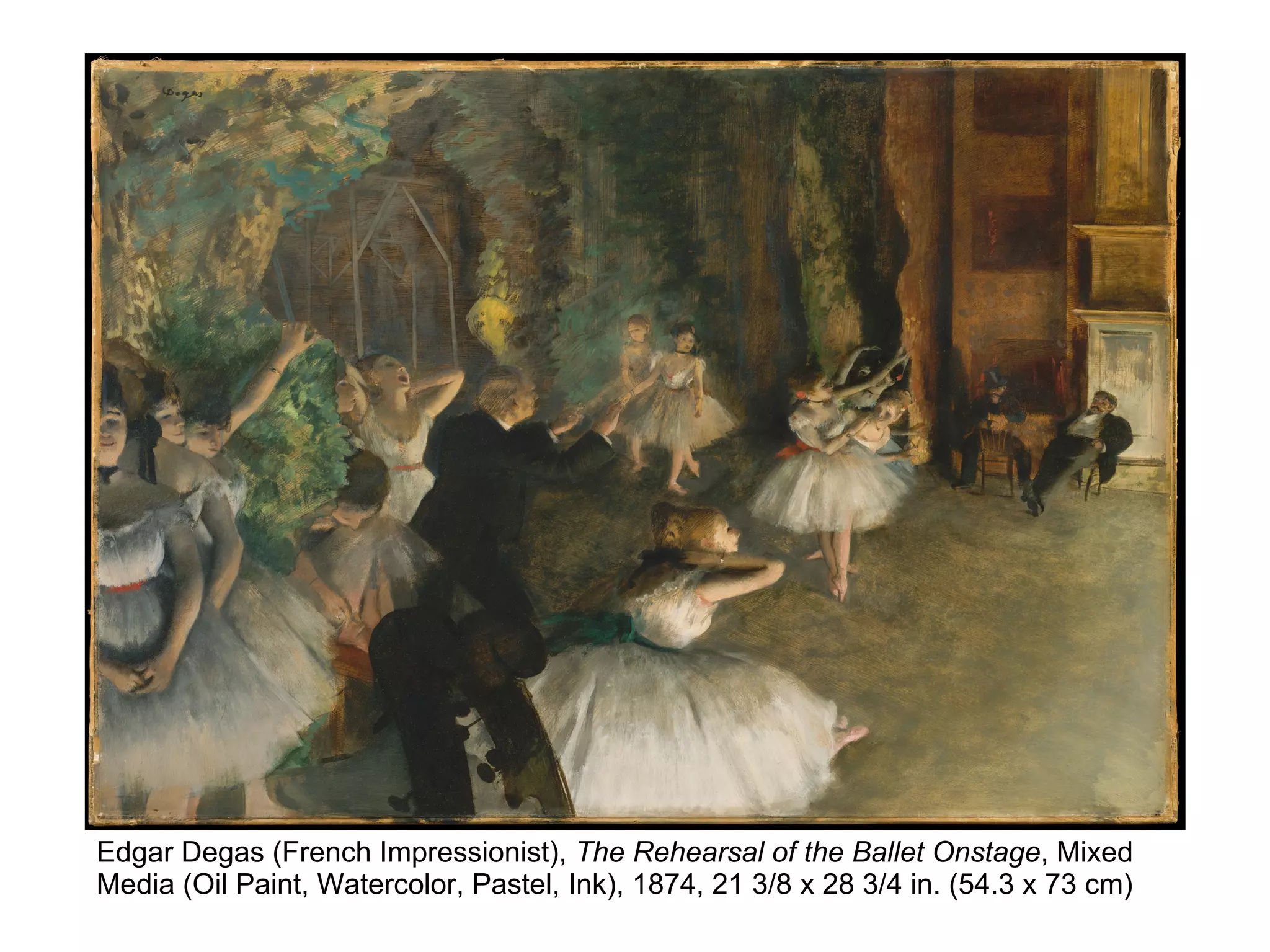 Edgar Degas (French Impressionist), The Rehearsal of the Ballet Onstage, Mixed
Media (Oil Paint, Watercolor, Pastel, Ink), 1874, 21 3/8 x 28 3/4 in. (54.3 x 73 cm)
 