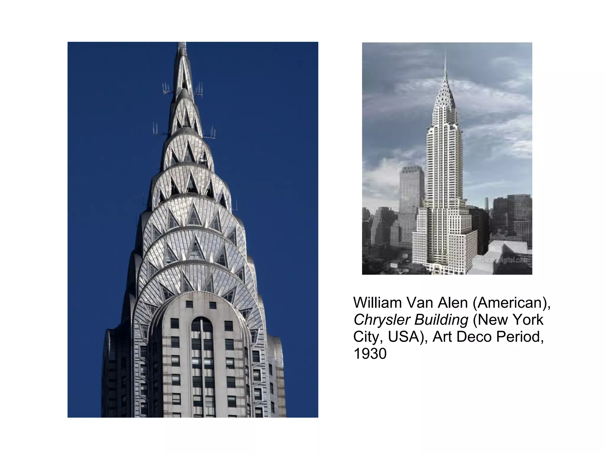 William Van Alen (American),
Chrysler Building (New York
City, USA), Art Deco Period,
1930
 