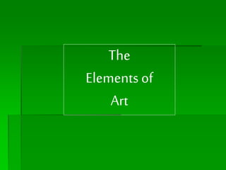 The
Elements of
Art
 
