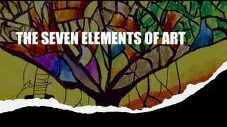 THE SEVEN ELEMENTS OF ART
 
