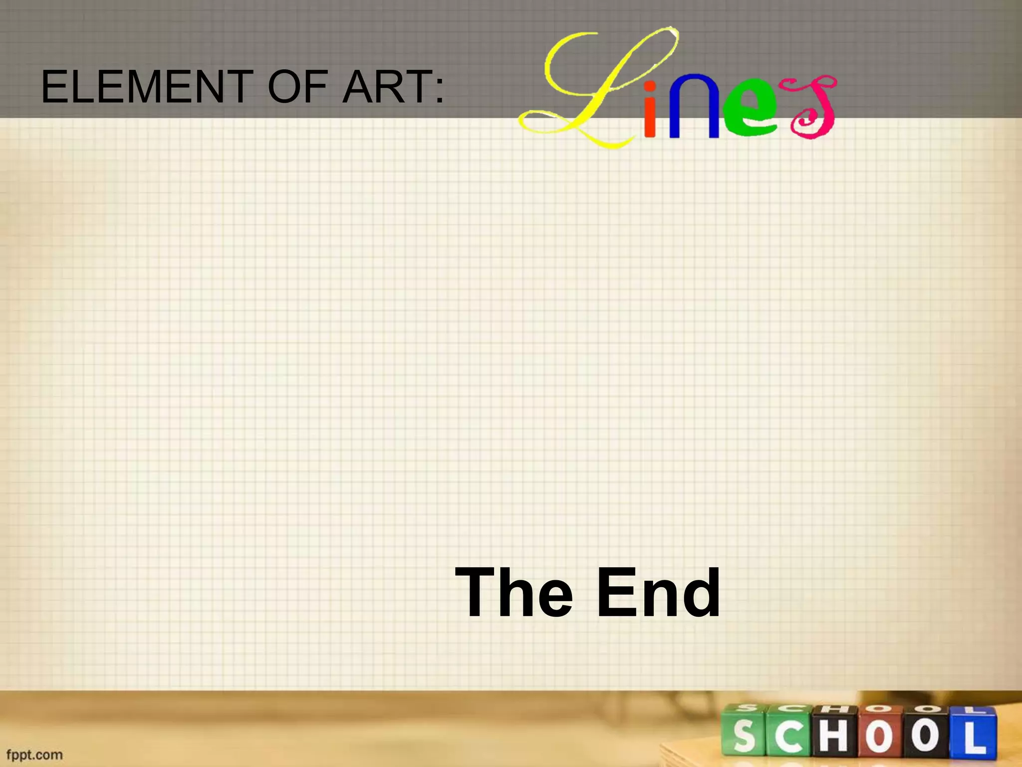 ELEMENT OF ART:
The End
 