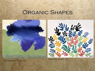 Organic Shapes Helen Frankenthaler.  The Bay . 1963. Henri Matisse.  La Gerba . 1953. 