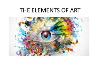 THE ELEMENTS OF ART
 