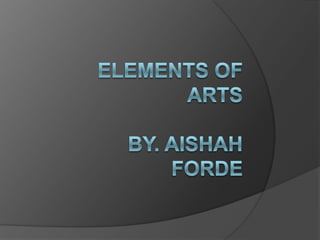 Elements Of ArtsBy. Aishah Forde 