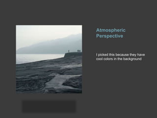 Atmospheric PerspectiveI picked this because they have cool colors in the background