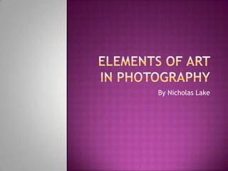 Elements of Art in Photography By Nicholas Lake 