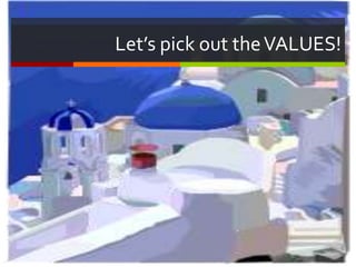 Let’s pick out the VALUES!