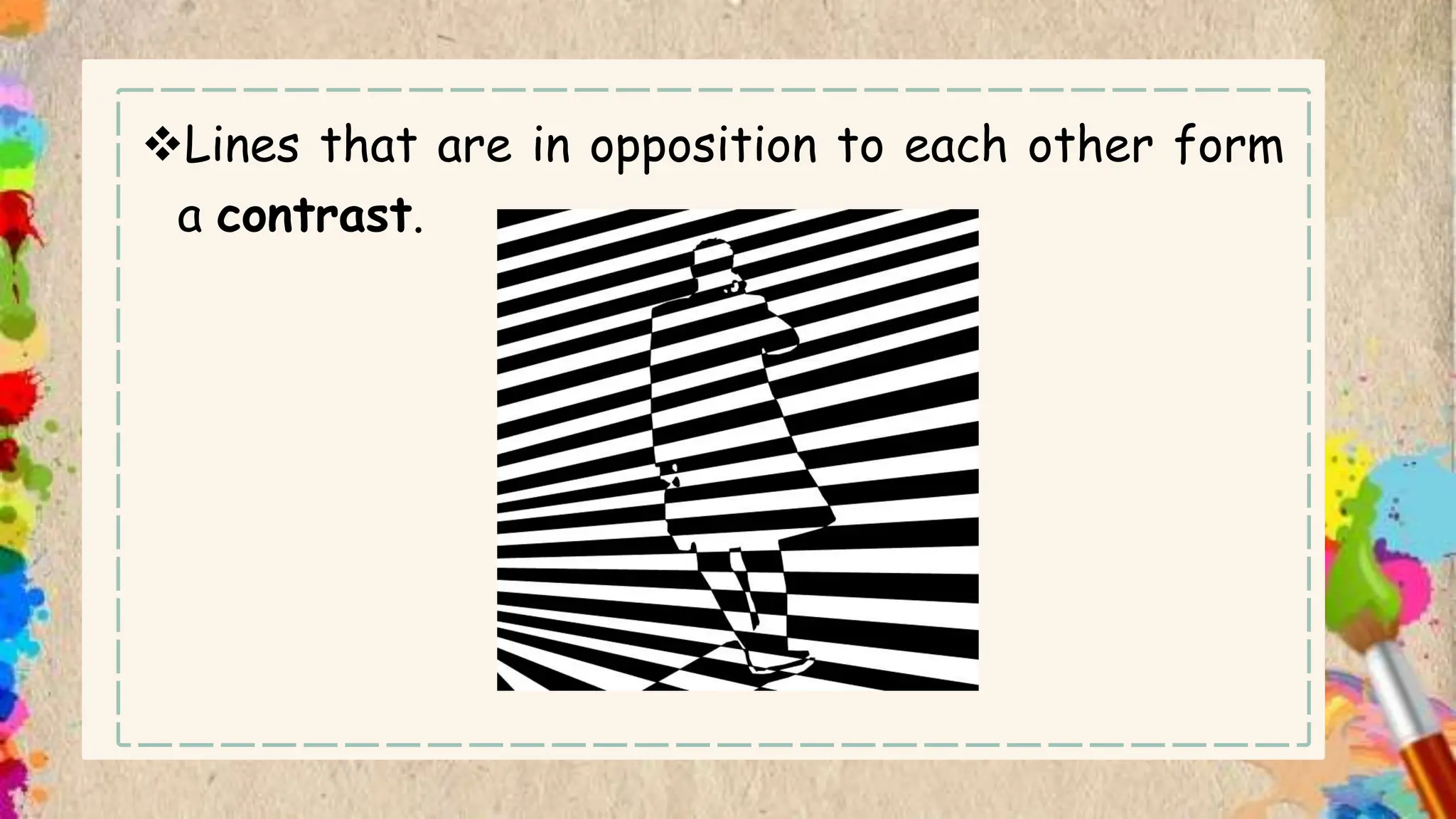 Lines that are in opposition to each other form
a contrast.
 