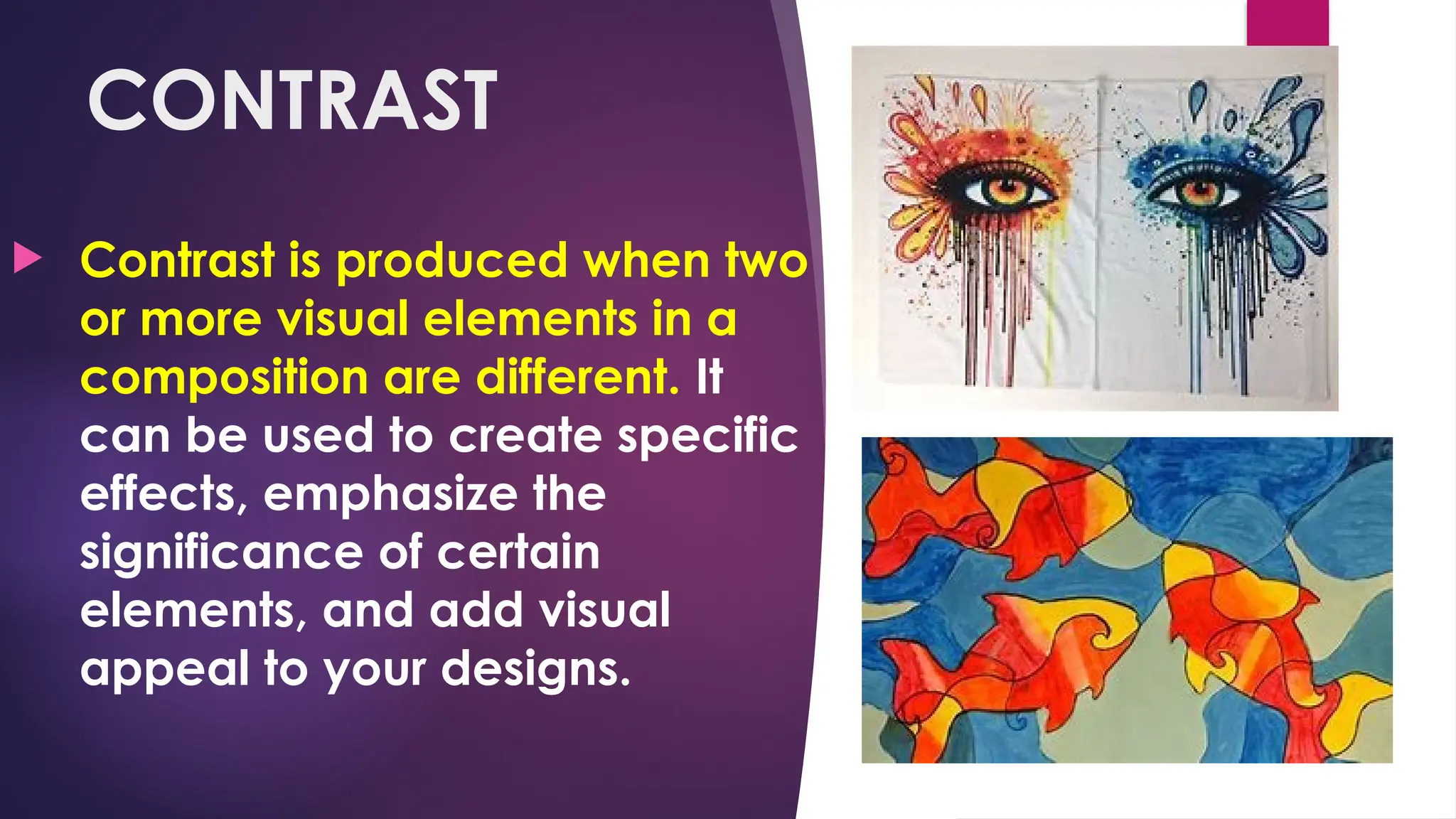 CONTRAST
 Contrast is produced when two
or more visual elements in a
composition are different. It
can be used to create specific
effects, emphasize the
significance of certain
elements, and add visual
appeal to your designs.
 