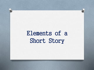 Elements of a
Short Story
 