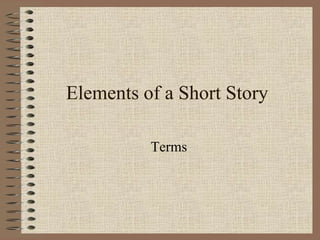 Elements of a Short Story
Terms

 